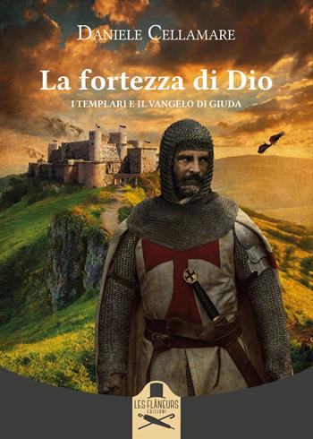 La fortezza di Dio. I Templari e il Vangelo di Giuda - Daniele Cellamare - Libro Les Flâneurs Edizioni 2024, Montparnasse | Libraccio.it