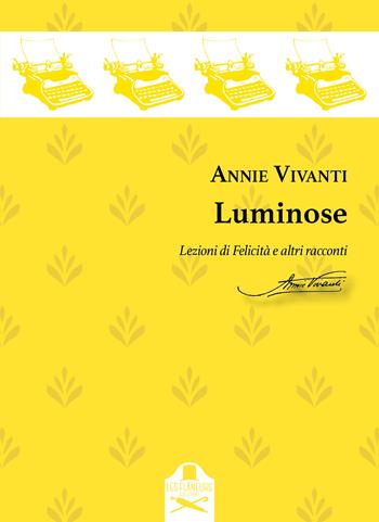 Luminose. Lezioni di Felicità e altri racconti - Annie Vivanti - Libro Les Flâneurs Edizioni 2024, Novantapagine | Libraccio.it