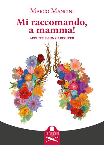 Mi raccomando, a mamma! Appunti di un caregiver - Marco Mancini - Libro Les Flâneurs Edizioni 2024, Montparnasse | Libraccio.it