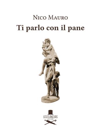 Ti parlo con il pane - Nico Mauro - Libro Les Flâneurs Edizioni 2024, Icone | Libraccio.it