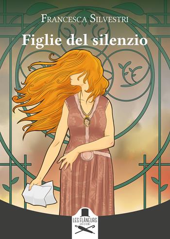 Figlie del silenzio - Francesca Silvestri - Libro Les Flâneurs Edizioni 2025, Montparnasse | Libraccio.it