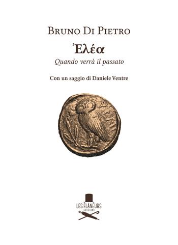 Elea. Quando verrà il passato - Bruno Di Pietro - Libro Les Flâneurs Edizioni 2024, Icone | Libraccio.it