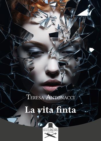 La vita finta - Teresa Antonacci - Libro Les Flâneurs Edizioni 2025, Montparnasse | Libraccio.it