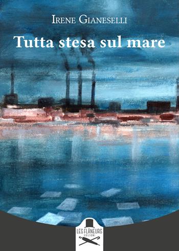 Tutta stesa sul mare - Irene Gianeselli - Libro Les Flâneurs Edizioni 2025, Montparnasse | Libraccio.it
