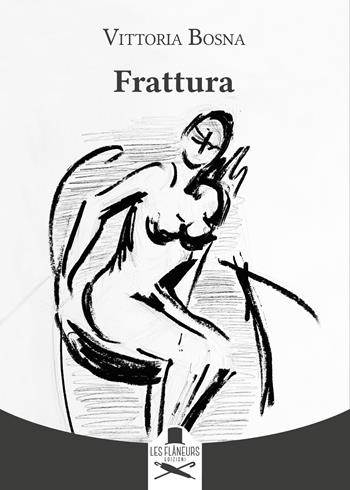 Frattura - Vittoria Bosna - Libro Les Flâneurs Edizioni 2025, Montparnasse | Libraccio.it