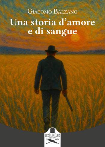 Una storia d'amore e di sangue - Giacomo Balzano - Libro Les Flâneurs Edizioni 2025, Montparnasse | Libraccio.it