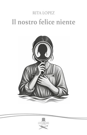 Il nostro felice niente - Rita Lopez - Libro Les Flâneurs Edizioni 2026, Montmartre | Libraccio.it