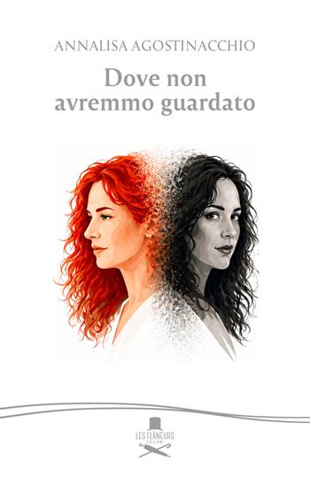 Dove non avremmo guardato - Annalisa Agostinacchio - Libro Les Flâneurs Edizioni 2026, Montmartre | Libraccio.it