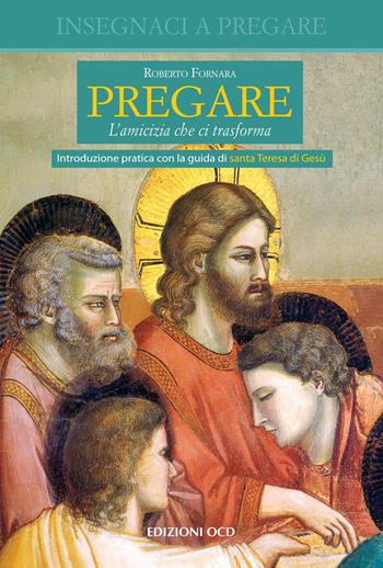 Pregare. L'amicizia che ci trasforma - Roberto Fornara - Libro OCD 2023, Insegnaci a pregare | Libraccio.it