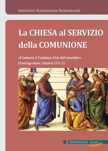 La Chiesa al servizio della comunione. «L'amore è l'anima viva del mondo» - Innocent Hakizimana Ndimubanzi - Libro OCD 2024, Sussidi | Libraccio.it