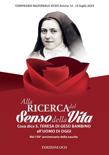 Alla ricerca del senso della vita. Cosa dice santa Teresa di Gesù Bambino all'uomo d'oggi Nel 150° anniversario della nascita  - Libro OCD 2024 | Libraccio.it