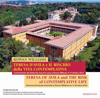 Teresa d'Avila e il rischio della vita contemplativa. Conferimento del dottorato honoris causa a Rowan Williams il 15 ottobre 2024. Ediz. italiana e inglese - Rowan Williams, Miguel Márquez Calle, Agustí Borrell - Libro OCD 2025 | Libraccio.it