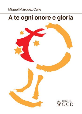 A te ogni onore e gloria. La preghiera essenziale del consacrato - Miguel Márquez Calle - Libro OCD 2025 | Libraccio.it