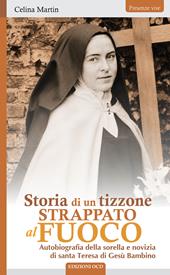 Storia di un tizzone strappato al fuoco. Autobiografia della sorella e novizia di santa Teresa di Gesù Bambino