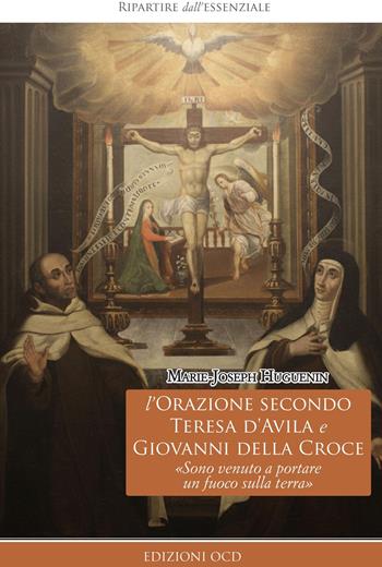 L'orazione secondo Teresa d'Avila e Giovanni della Croce. «Sono venuto a portare un fuoco sulla terra» - Marie-Joseph Huguenin - Libro OCD 2026, Ripartire dall'essenziale | Libraccio.it