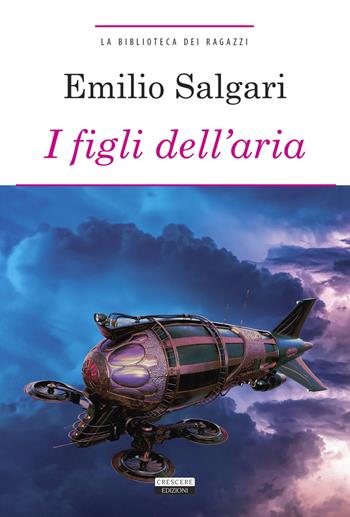 I figli dell'aria. Ediz. integrale. Con Segnalibro - Emilio Salgari - Libro Crescere 2021, La biblioteca dei ragazzi | Libraccio.it