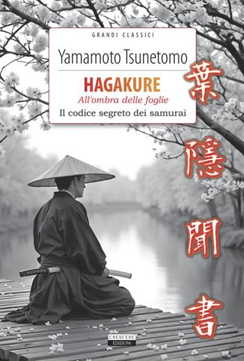 Hagakure. All'ombra delle foglie. Il codice segreto dei samurai. Con Segnalibro - Yamamoto Tsunetomo - Libro Crescere 2025, Classici del pensiero | Libraccio.it