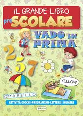 Il grande libro prescolare. Vado in prima. Attività, giochi, pregrafismi, lettere e numeri