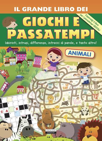 Il grande libro dei giochi e passatempi. Labirinti, intrusi, differenze, intrecci di parole e tanto altro!  - Libro Crescere 2022, Varia ragazzi | Libraccio.it