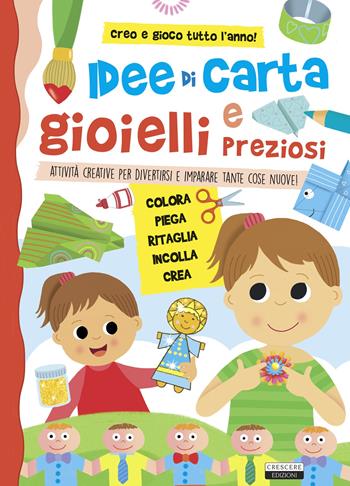 Idee di carta e gioielli preziosi. Attività creative per divertirsi e imparare tante cose nuove!  - Libro Crescere 2022, Varia ragazzi | Libraccio.it