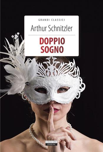 Doppio sogno. Ediz. integrale. Con Segnalibro - Arthur Schnitzler - Libro Crescere 2022, Grandi classici | Libraccio.it