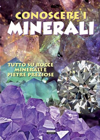 Conoscere i minerali. Tutto su rocce, minerali e pietre preziose - Viola Autieri - Libro Crescere 2022, Manuali | Libraccio.it