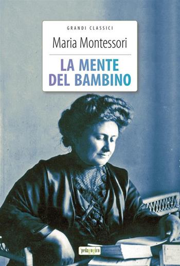 La mente del bambino. Ediz. integrale. Con Segnalibro - Maria Montessori - Libro ilPedagogico 2023 | Libraccio.it