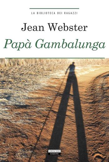 Papà Gambalunga. Ediz. integrale. Con Segnalibro - Jean Webster - Libro Crescere 2023, La biblioteca dei ragazzi | Libraccio.it