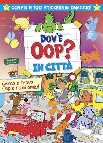 Dov'è Oop? In città. Libro-gioco. Con 100 adesivi in omaggio. Ediz. a colori  - Libro Crescere 2023, Stickers | Libraccio.it