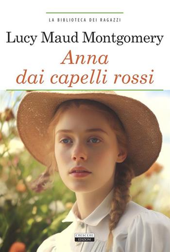 Anna dai capelli rossi. Ediz. integrale. Con Segnalibro - Lucy Maud Montgomery - Libro Crescere 2024, La biblioteca dei ragazzi | Libraccio.it