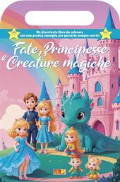 Fate, principesse e creature magiche. Libro da colorare con maniglia. Ediz. illustrata