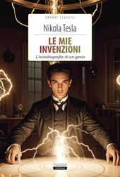 Le mie invenzioni. L'autobiografia di un genio. Ediz. integrale. Con Segnalibro