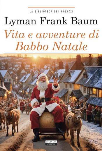 Vita e avventure di Babbo Natale. Ediz. integrale. Con Segnalibro - L. Frank Baum - Libro Crescere 2024, La biblioteca dei ragazzi | Libraccio.it