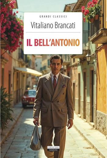 Il bell'Antonio. Ediz. integrale - Vitaliano Brancati - Libro Crescere 2025, Grandi classici | Libraccio.it