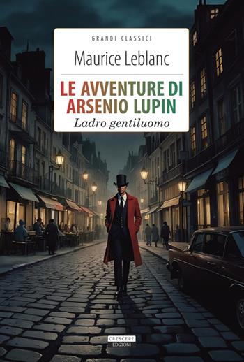 Le avventure di Arsenio Lupin. Ladro gentiluomo. Ediz. integrale. Con Segnalibro - Maurice Leblanc - Libro Crescere 2025 | Libraccio.it
