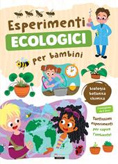 Esperimenti ecologici per bambini. Biologia, botanica e chimica. Tantissimi esperimenti per capire l'ambiente