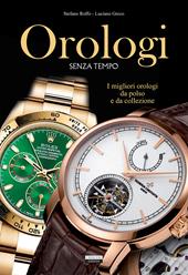 Orologi senza tempo. I migliori orologi da polso e da collezione. Ediz. a colori