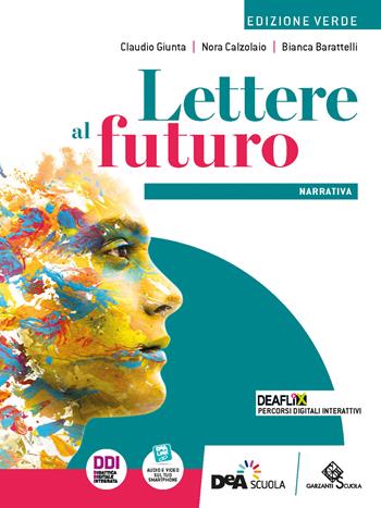Lettere al futuro. Ediz. verde. Narrativa. Per le Scuole superiori. - Claudio Giunta, Nora Calzolaio, Bianca Barattelli - Libro Garzanti Scuola 2022 | Libraccio.it