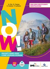 Now! Progettiamo oggi come vivremo domani. Percorso per studenti non italofoni. Con e-book. Con espansione online