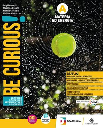 Be curious! Ediz. tematica. Scoprire, costruire, sperimentare le scienze. Con e-book. Con espansione online. Vol. A-B-C-D: Materia ed energia-Viventi e Ambiente-Corpo umano e Genetica-Scienze della Terra e Astronomia - Luigi Leopardi, Massimo Bubani, Monica Carabella - Libro Garzanti Scuola 2022 | Libraccio.it