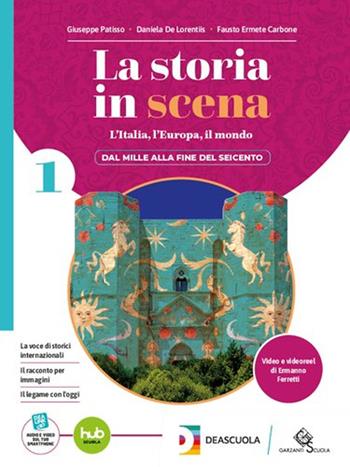 La storia in scena. Per le Scuole superiori. Vol. 1 - Giuseppe Patisso, Daniela De Lorentiis, Fausto Carbone - Libro Garzanti Scuola 2025 | Libraccio.it
