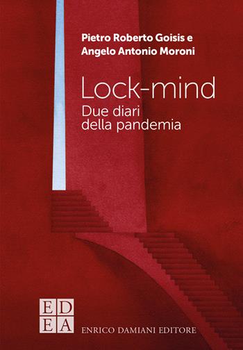Lock-mind. Due diari della pandemia - Pietro Roberto Goisis, Angelo Antonio Moroni - Libro ED-Enrico Damiani Editore 2022, Gulliver | Libraccio.it
