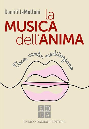 La musica dell'anima. Voce, canto, meditazione - Domitilla Melloni - Libro ED-Enrico Damiani Editore 2022, La pietra filosofale | Libraccio.it