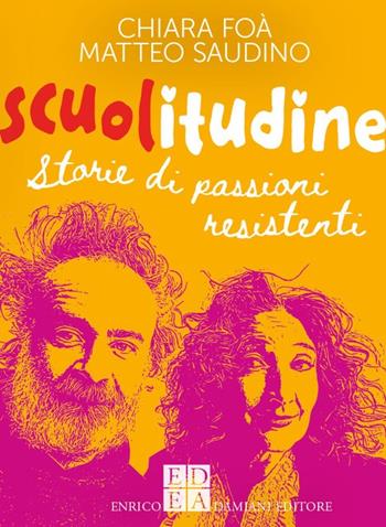 Scuolitudine. Storie di passioni resistenti - Chiara Foà, Matteo Saudino - Libro ED-Enrico Damiani Editore 2022, Gulliver | Libraccio.it