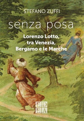 Senza posa. Lorenzo Lotto tra Venezia, Bergamo e le Marche - Stefano Zuffi - Libro ED-Enrico Damiani Editore 2022, Gulliver | Libraccio.it