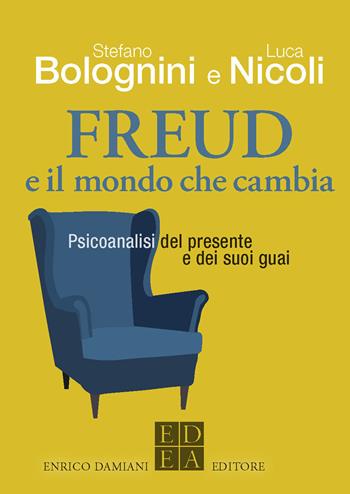 Freud e il mondo che cambia. Psicoanalisi del presente e dei suoi guai - Stefano Bolognini, Luca Nicoli - Libro ED-Enrico Damiani Editore 2022, Logiche | Libraccio.it