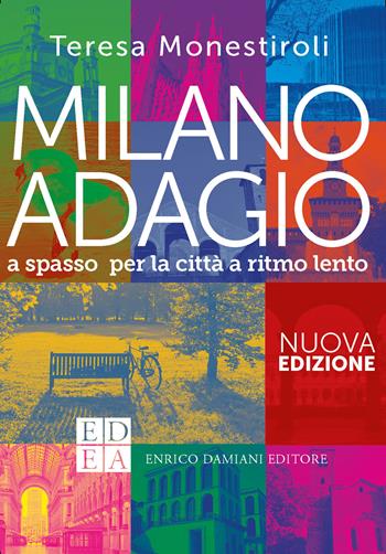 Milano adagio. A spasso per la città a ritmo lento - Teresa Monestiroli - Libro ED-Enrico Damiani Editore 2024, Gli adagi | Libraccio.it