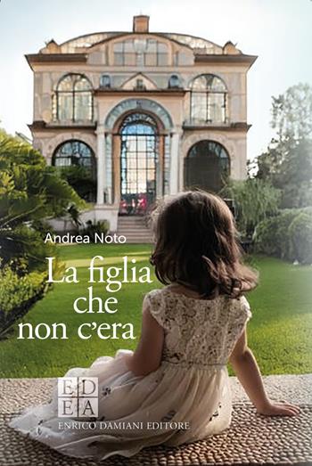 La figlia che non c'era - Andrea Noto - Libro ED-Enrico Damiani Editore 2025, Gulliver | Libraccio.it
