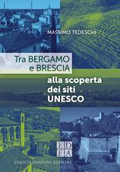 Tra Bergamo e Brescia alla scoperta dei siti Unesco