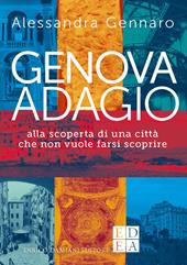Genova adagio. Alla scoperta di una città che non vuole farsi scoprire